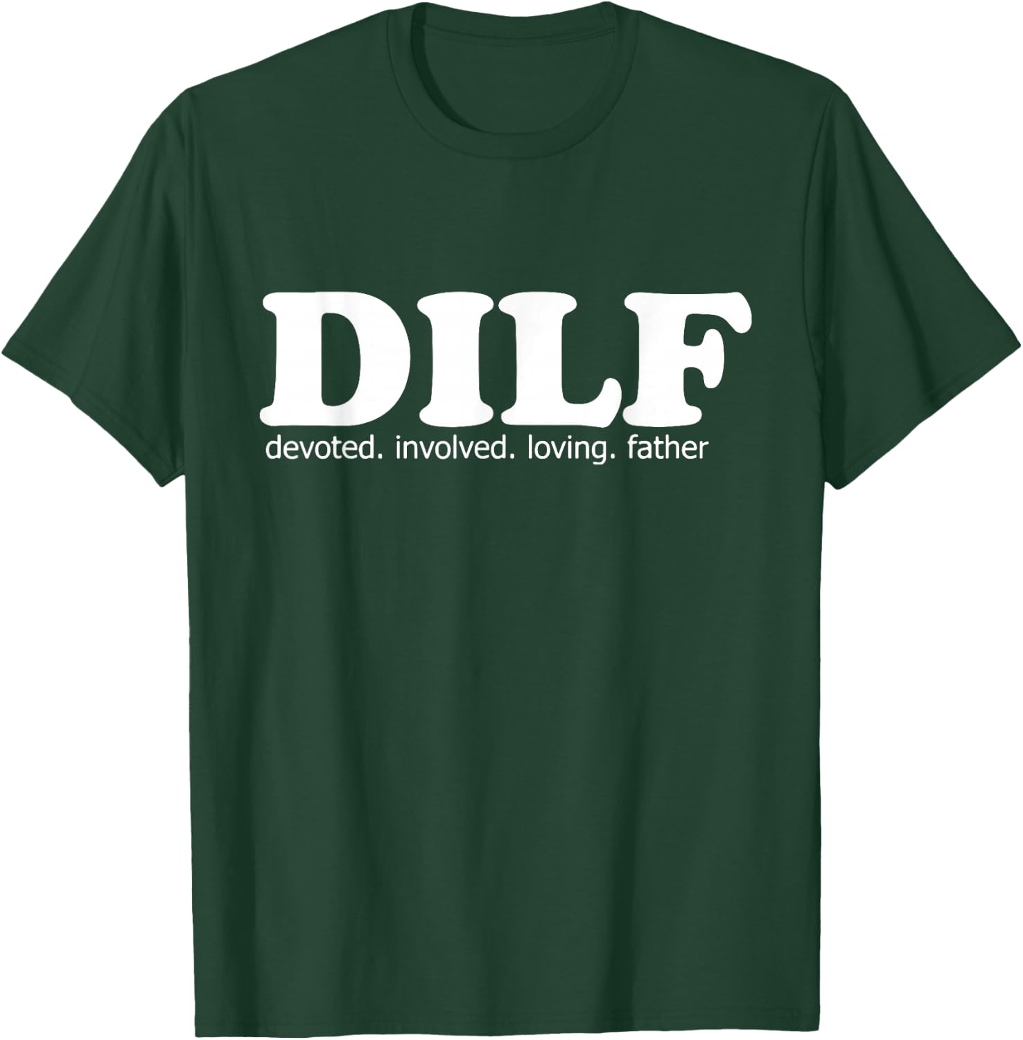 DILF Devoted Involved Loving Father Dad Papa Funny Gift T-Shirt - T-Shirt | Forest
