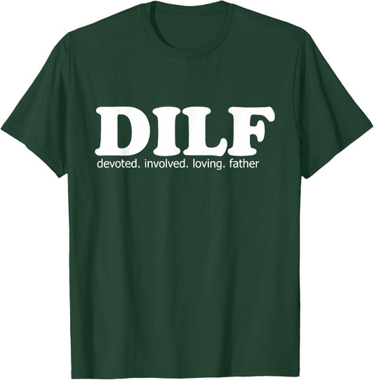 DILF Devoted Involved Loving Father Dad Papa Funny Gift T-Shirt - T-Shirt | Forest