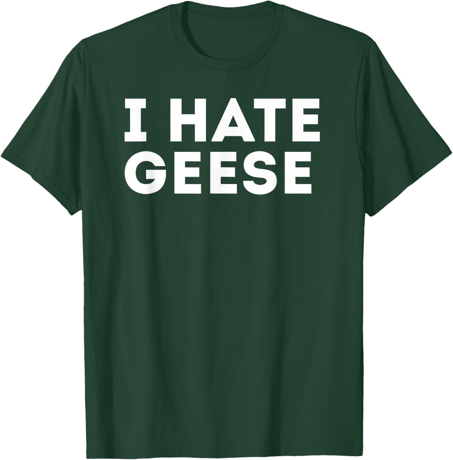 Funny Sarcastic I Hate Geese Goose T-Shirt - T-Shirt | Forest