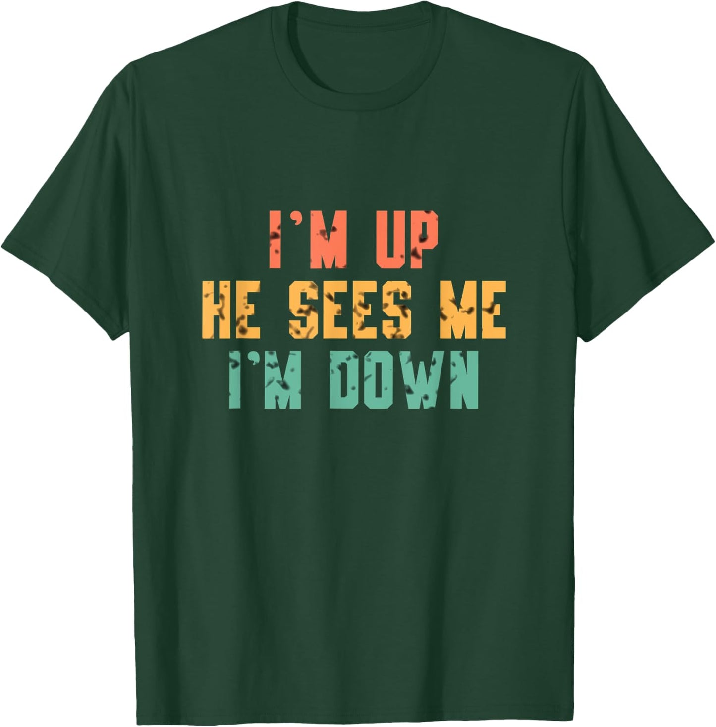 I'm Up He Sees Me I'm Down T-Shirt - T-Shirt | Forest