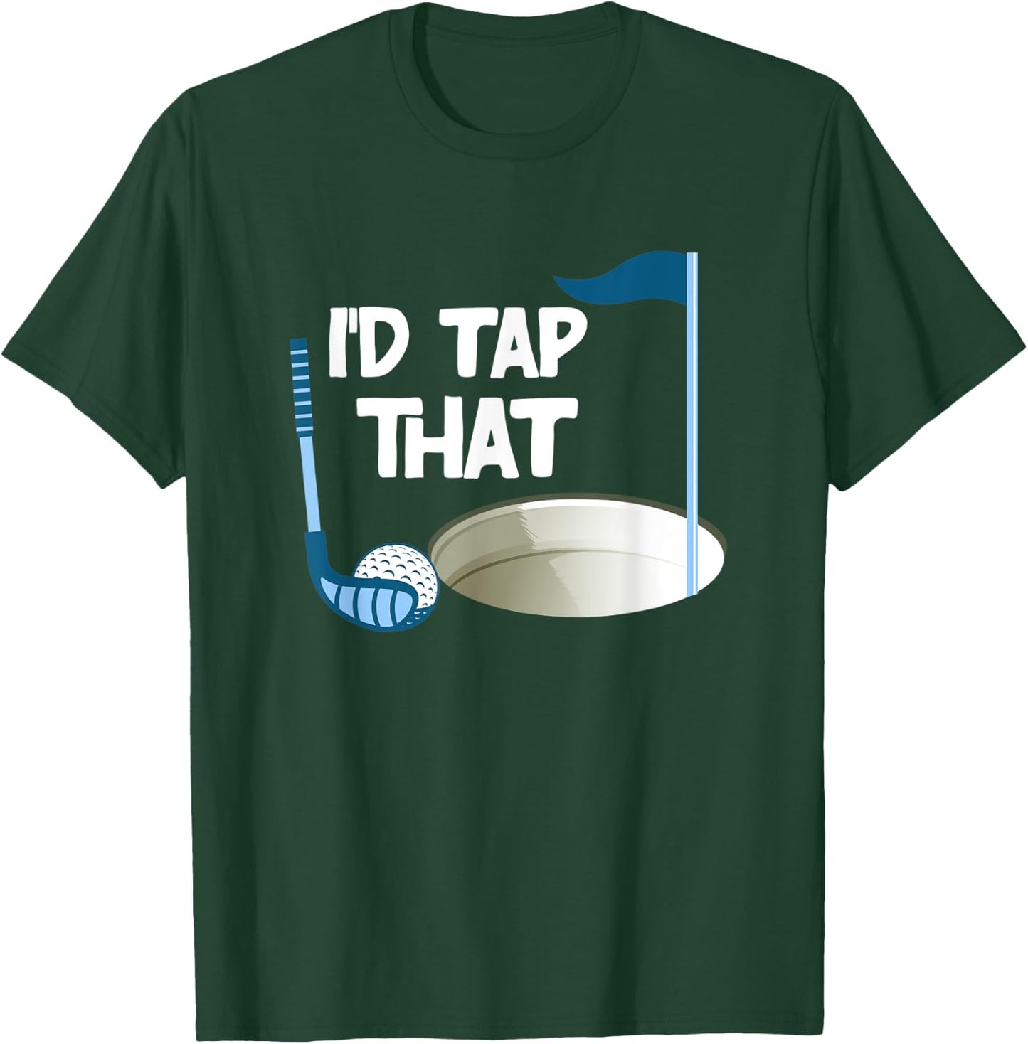 I'd Tap That Golf T-Shirt - T-Shirt | Forest