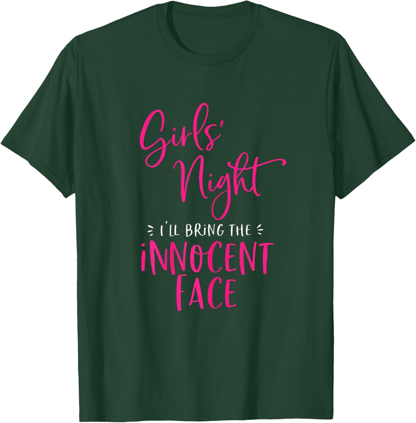 Girls Night Out I'll Bring The Innocent Face Funny Matching T-Shirt - T-Shirt | Forest
