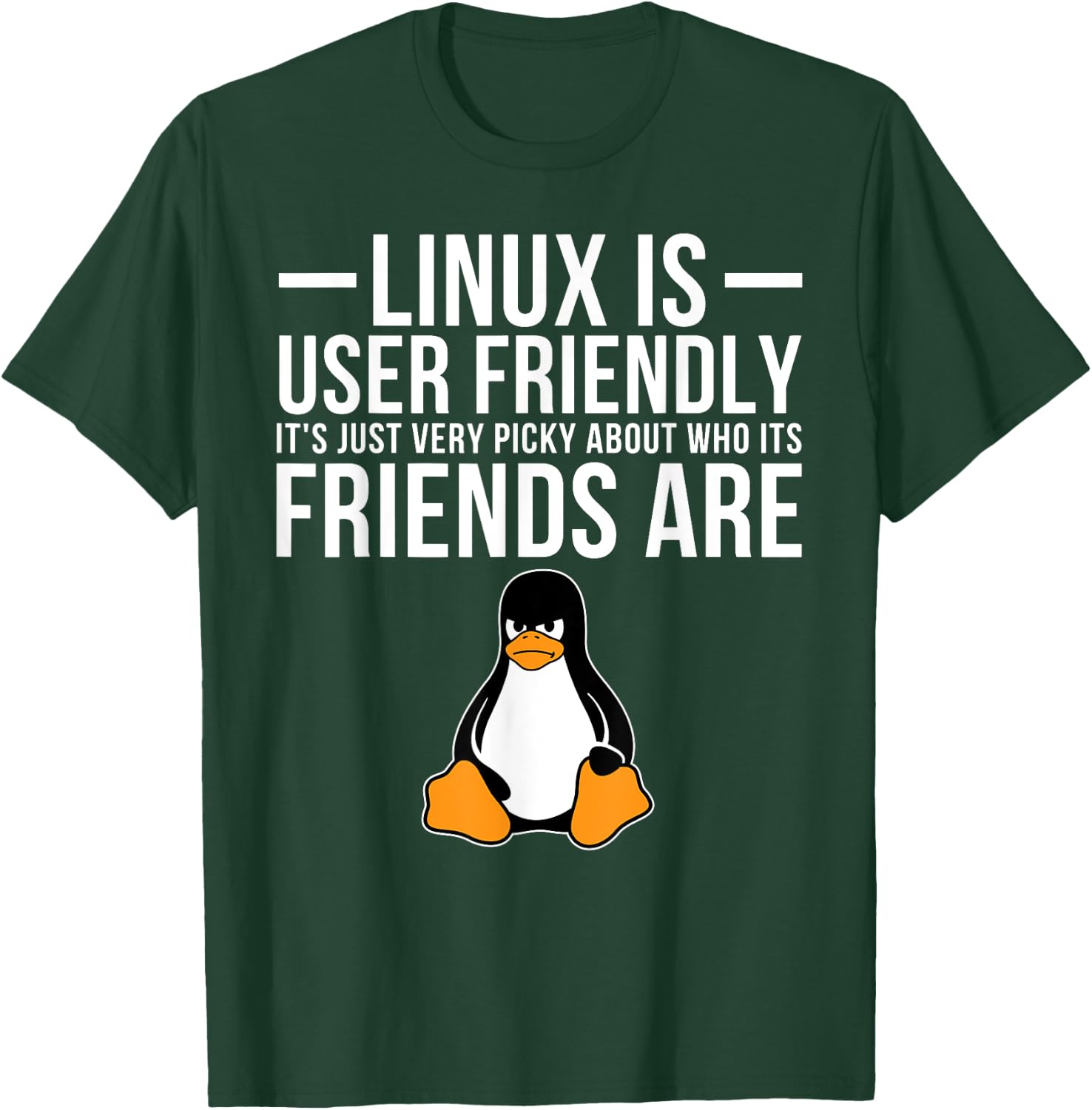 Linux is User Friendly Just Very Picky Who It's Friends are T-Shirt - T-Shirt | Forest