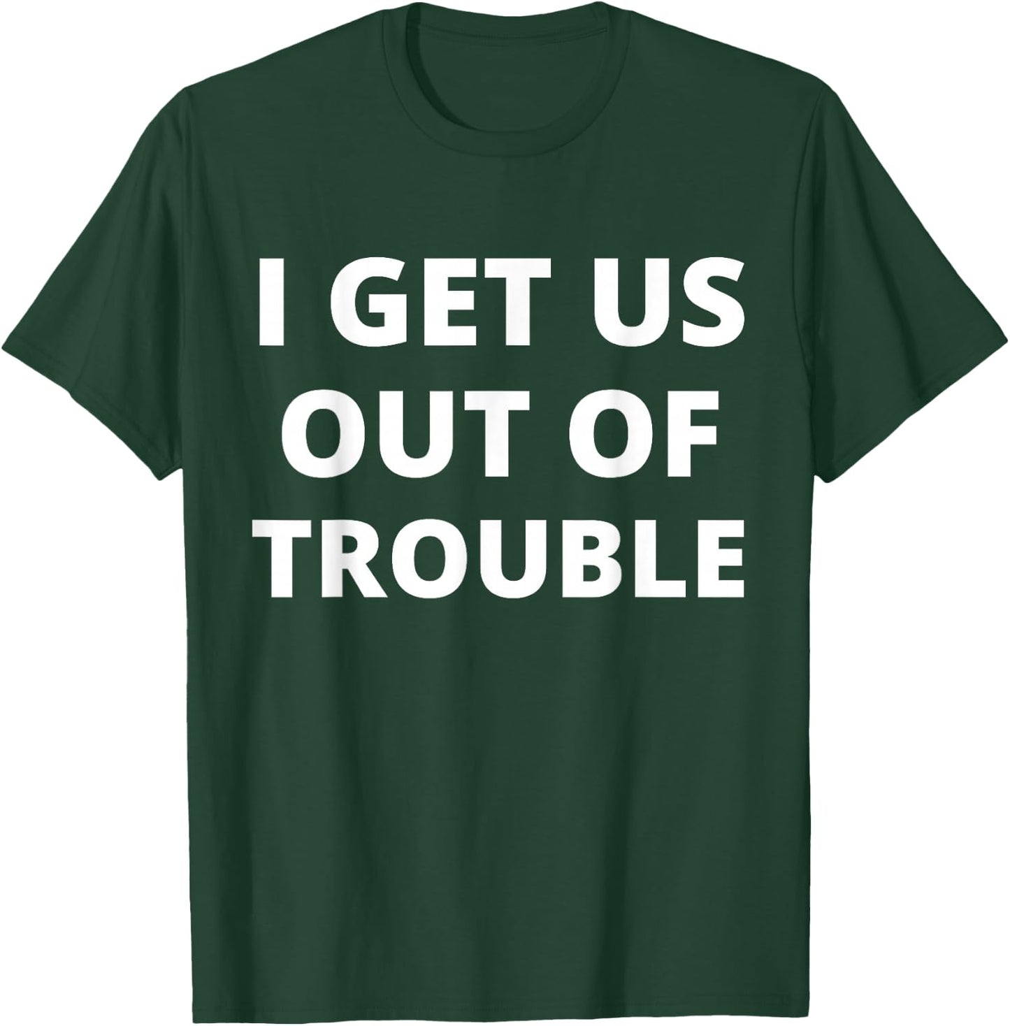 I GET US INTO TROUBLE I GET US OUT OF TROUBLE Set Matching T-Shirt - T-Shirt | Forest