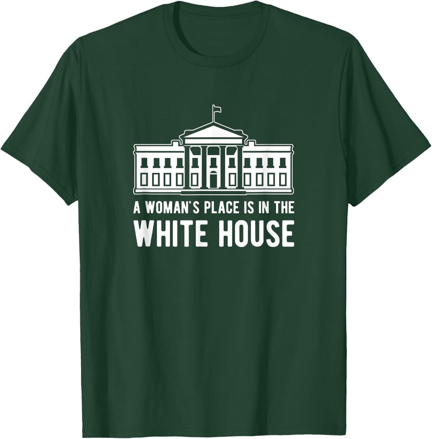 A woman's place is in the White House T-Shirt - T-Shirt | Forest