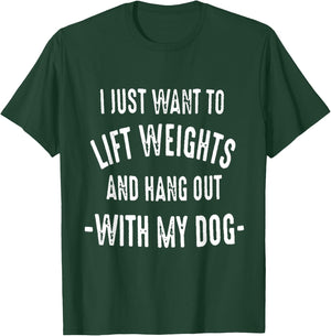 I JUST WANT TO LIFT WEIGHTS AND HANG OUT WITH MY DOG Women T-Shirt - T-Shirt | Forest