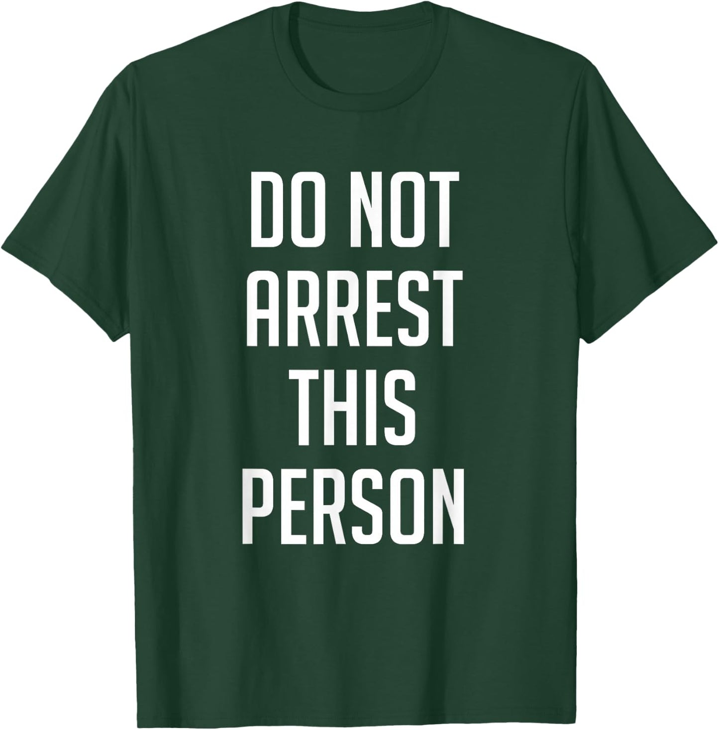 Do Not Arrest This Person Shirt Funny T-Shirt - T-Shirt | Forest