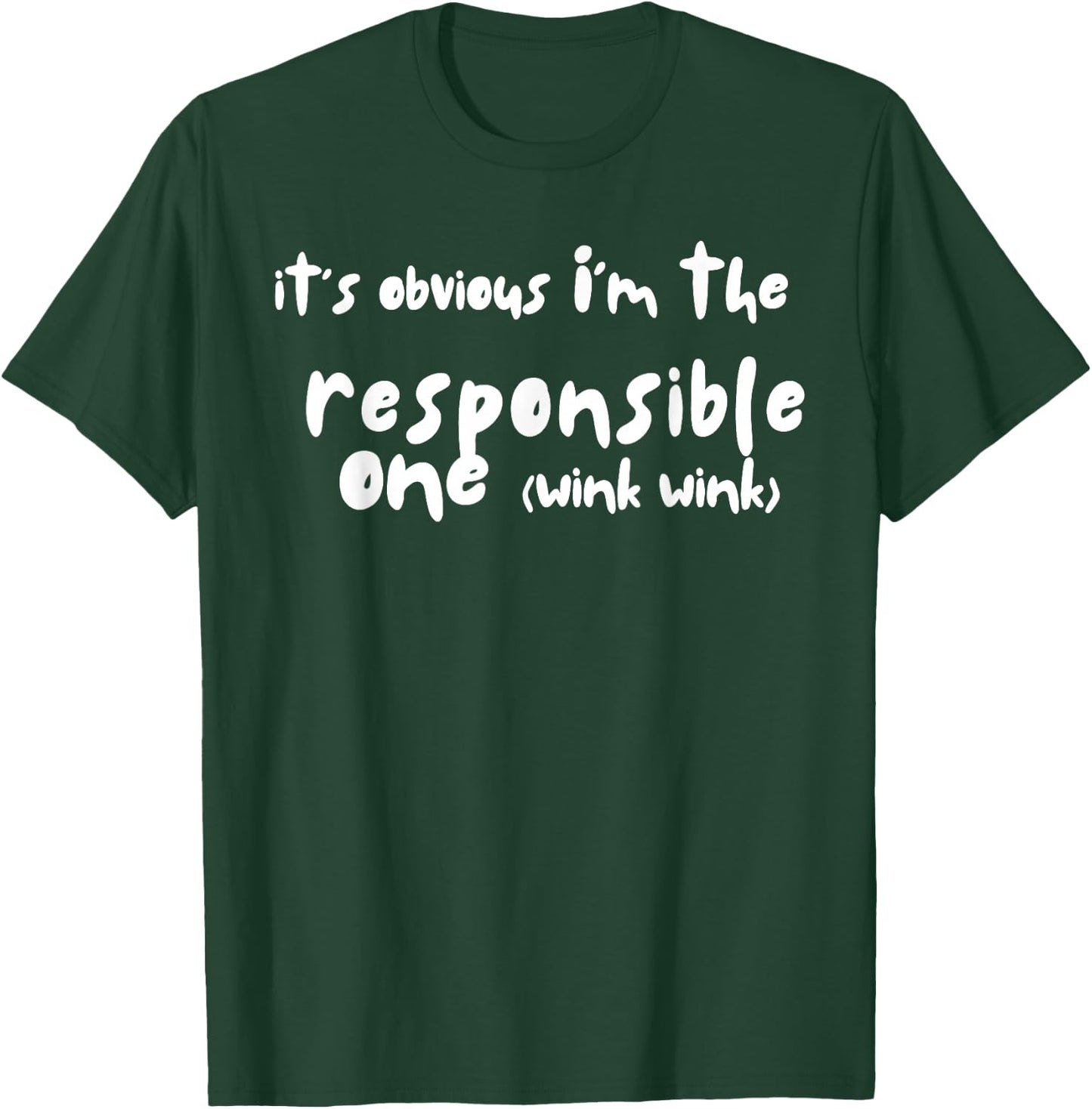 It's obvious I'm the responsible one - Funny Friend Group T-Shirt - T-Shirt | Forest