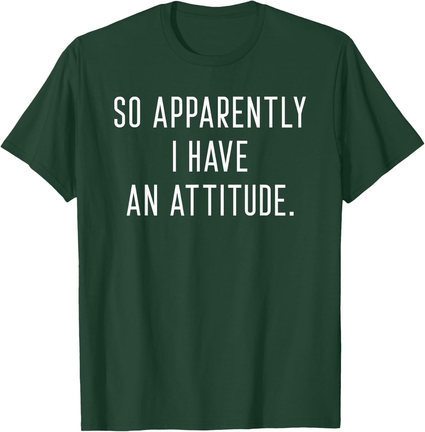 So Apparently I have an Attitude T-Shirt - T-Shirt | Forest