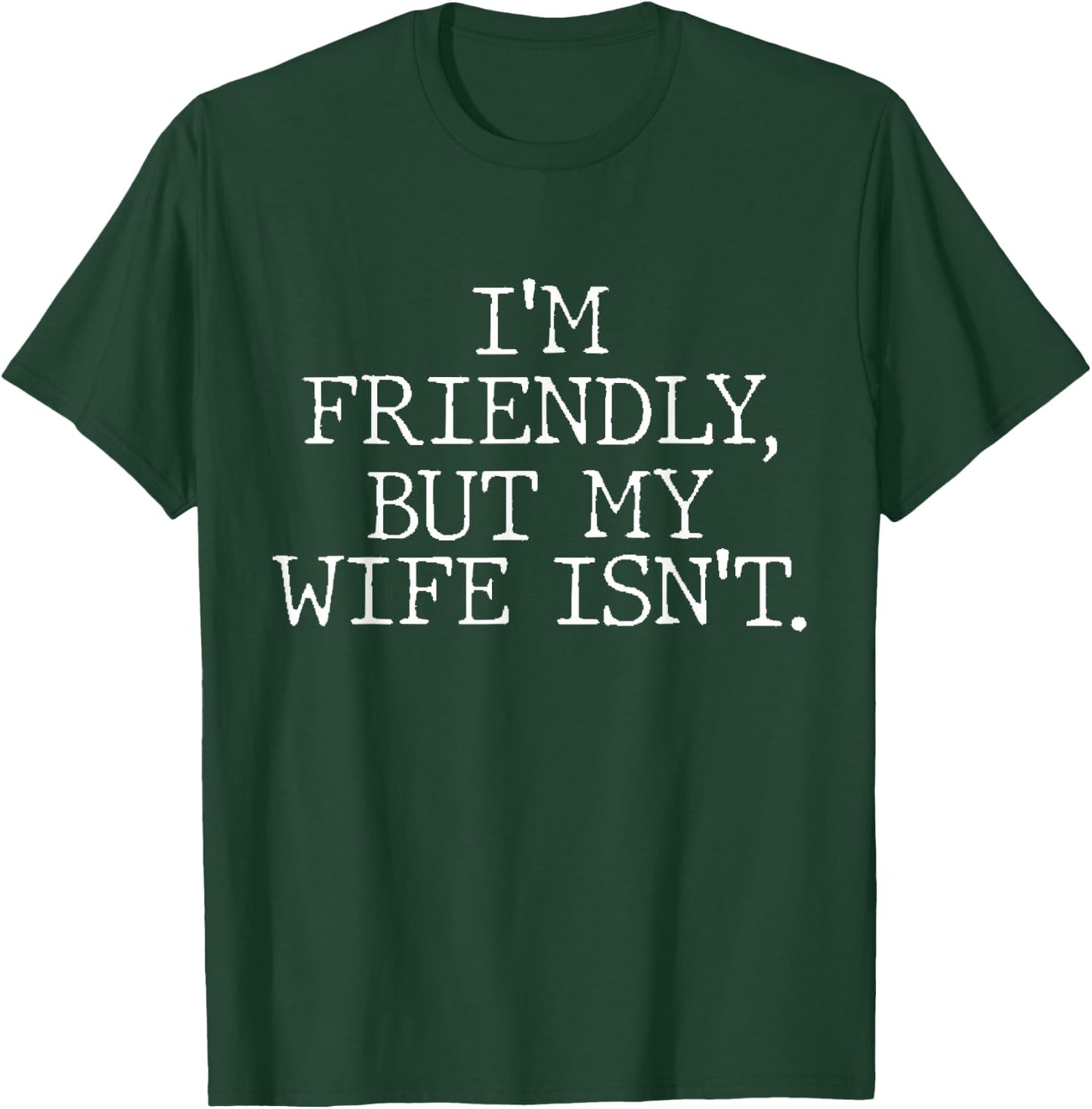 I'm Friendly But My Wife Isn't Don't Touch Me T-Shirt - T-Shirt | Forest