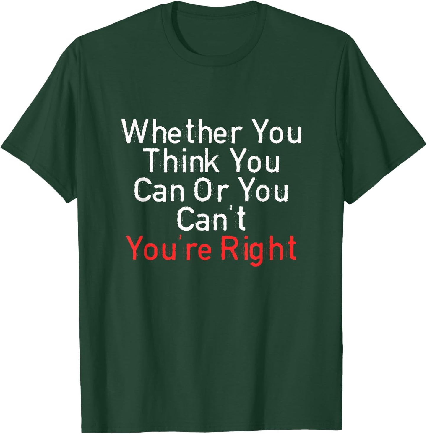 Whether You Think You Can Or You Can't You're Right Funny T-Shirt - T-Shirt | Forest