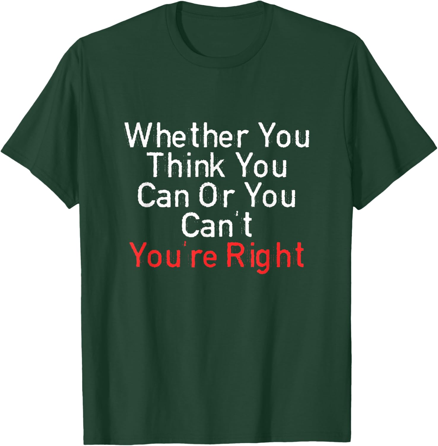Whether You Think You Can Or You Can't You're Right Funny T-Shirt - T-Shirt | Forest