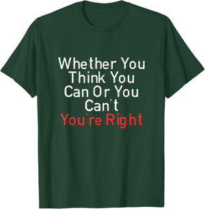 Whether You Think You Can Or You Can't You're Right Funny T-Shirt - T-Shirt | Forest