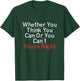 Whether You Think You Can Or You Can't You're Right Funny T-Shirt - T-Shirt | Forest