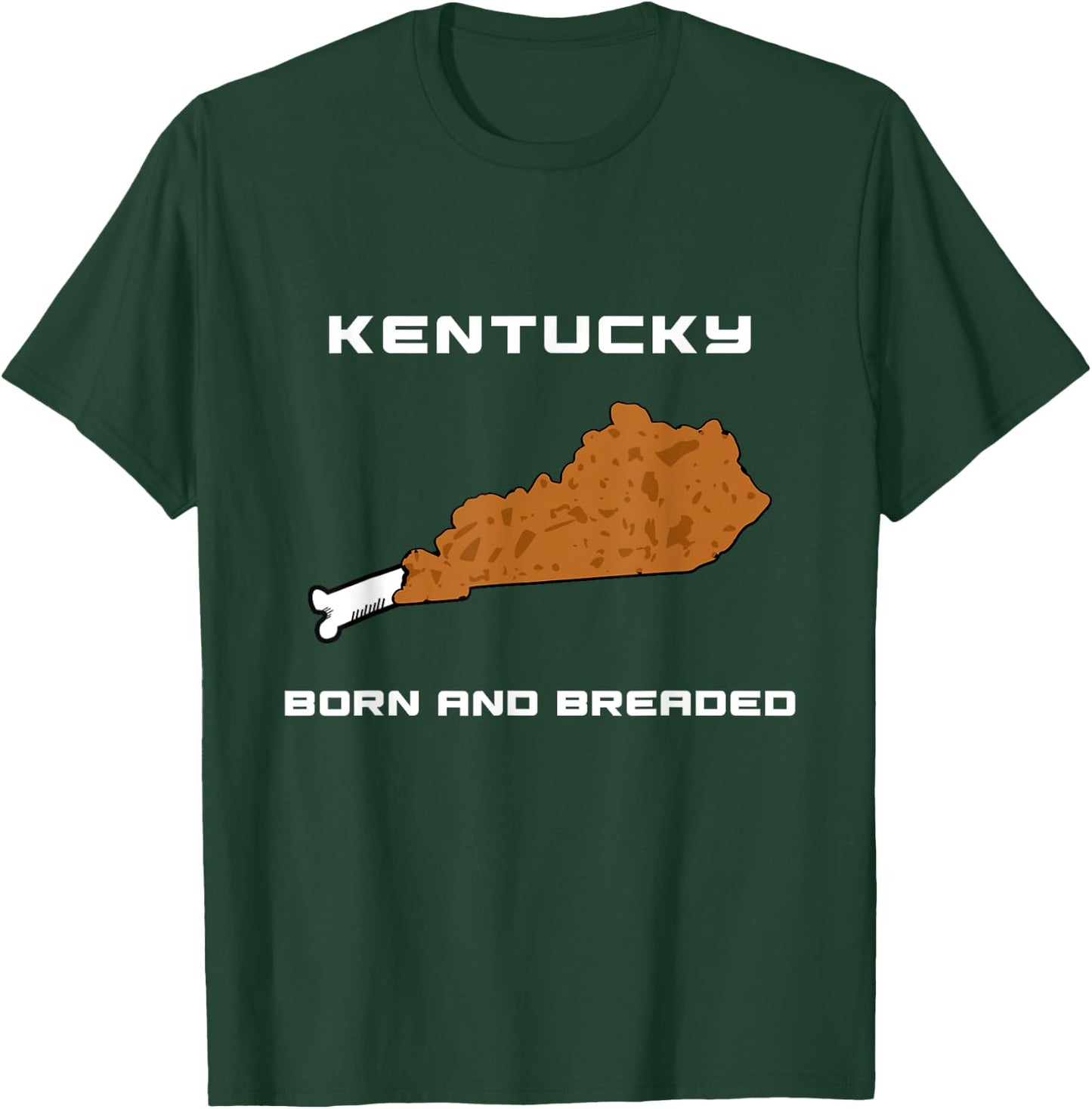 Kentucky - Born and Breaded Fried Chicken Leg T-Shirt - T-Shirt | Forest