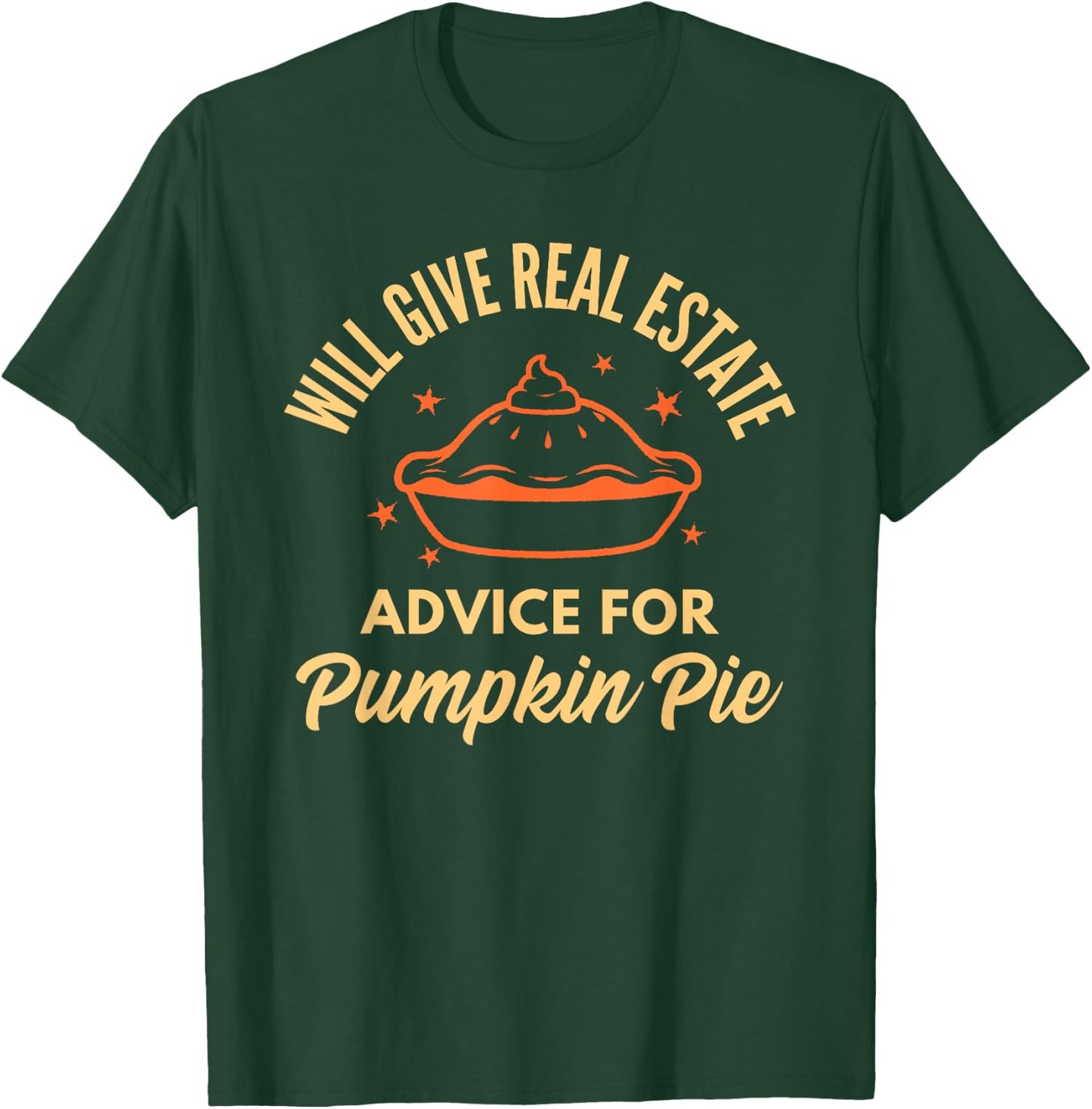 Realtor Real Estate Advice for Pumpkin Pie Thanksgiving Xmas T-Shirt - T-Shirt | Forest