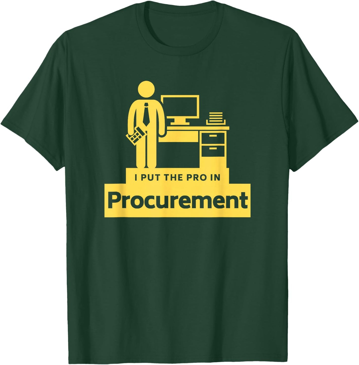 I PUT THE PRO IN PROCUREMENT Funny Office Corporate Gift T-Shirt - T-Shirt | Forest