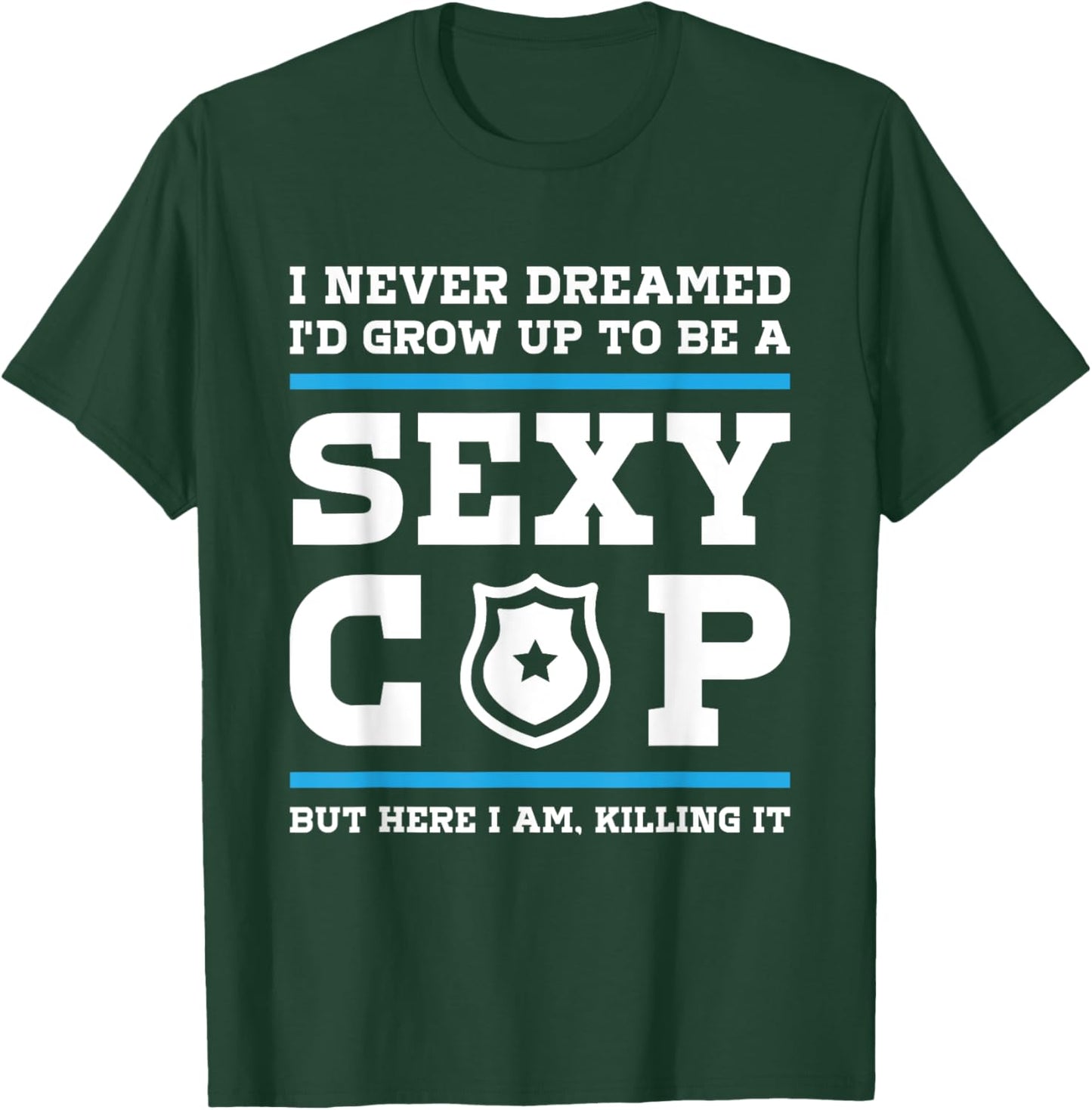 Sexy Cop But Here I Am - Blue Line Police Officer Cop T-Shirt - T-Shirt | Forest