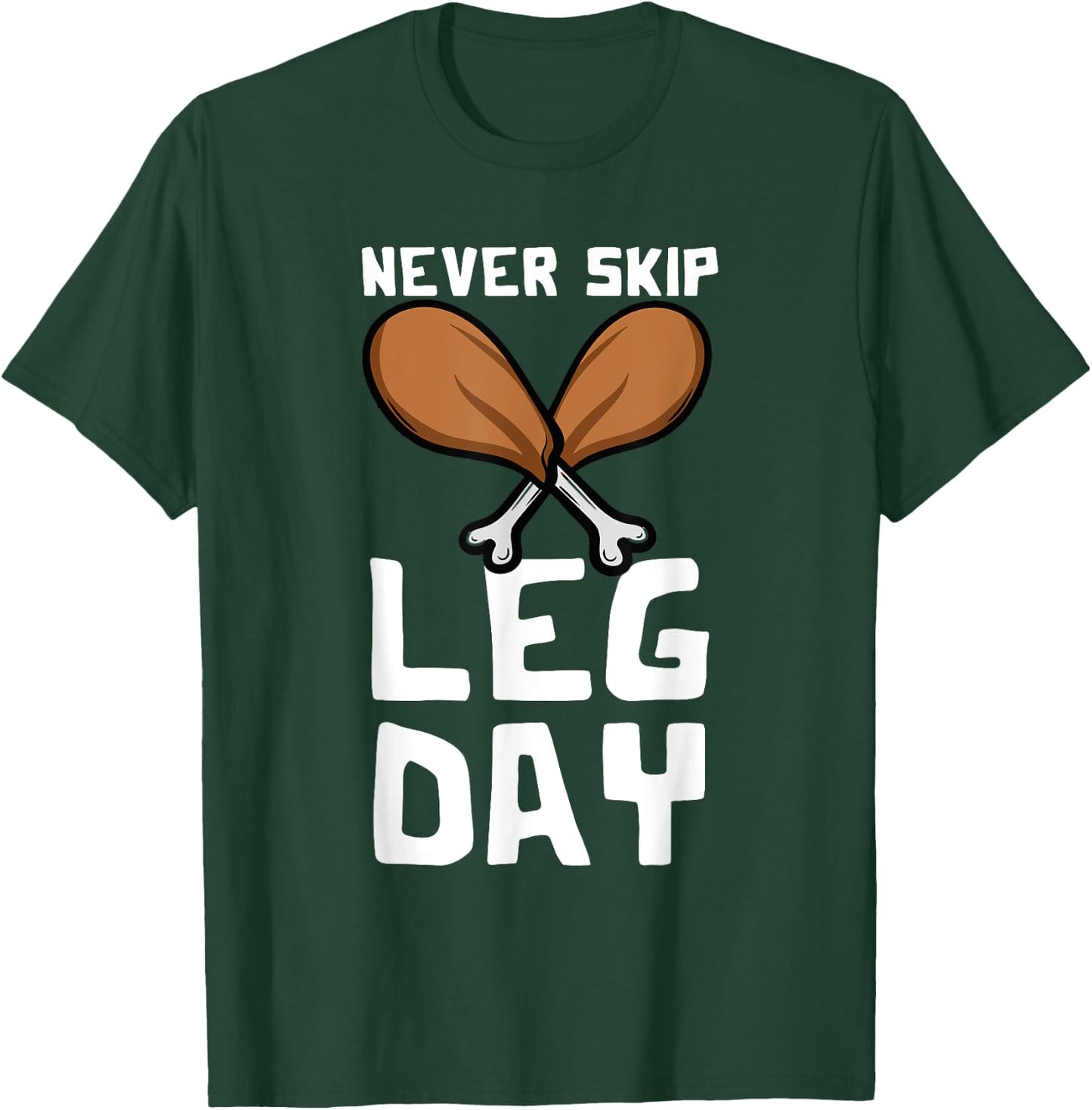 Never Skip Leg Day Turkey Thanksgiving Gym Fitness T-Shirt - T-Shirt | Forest