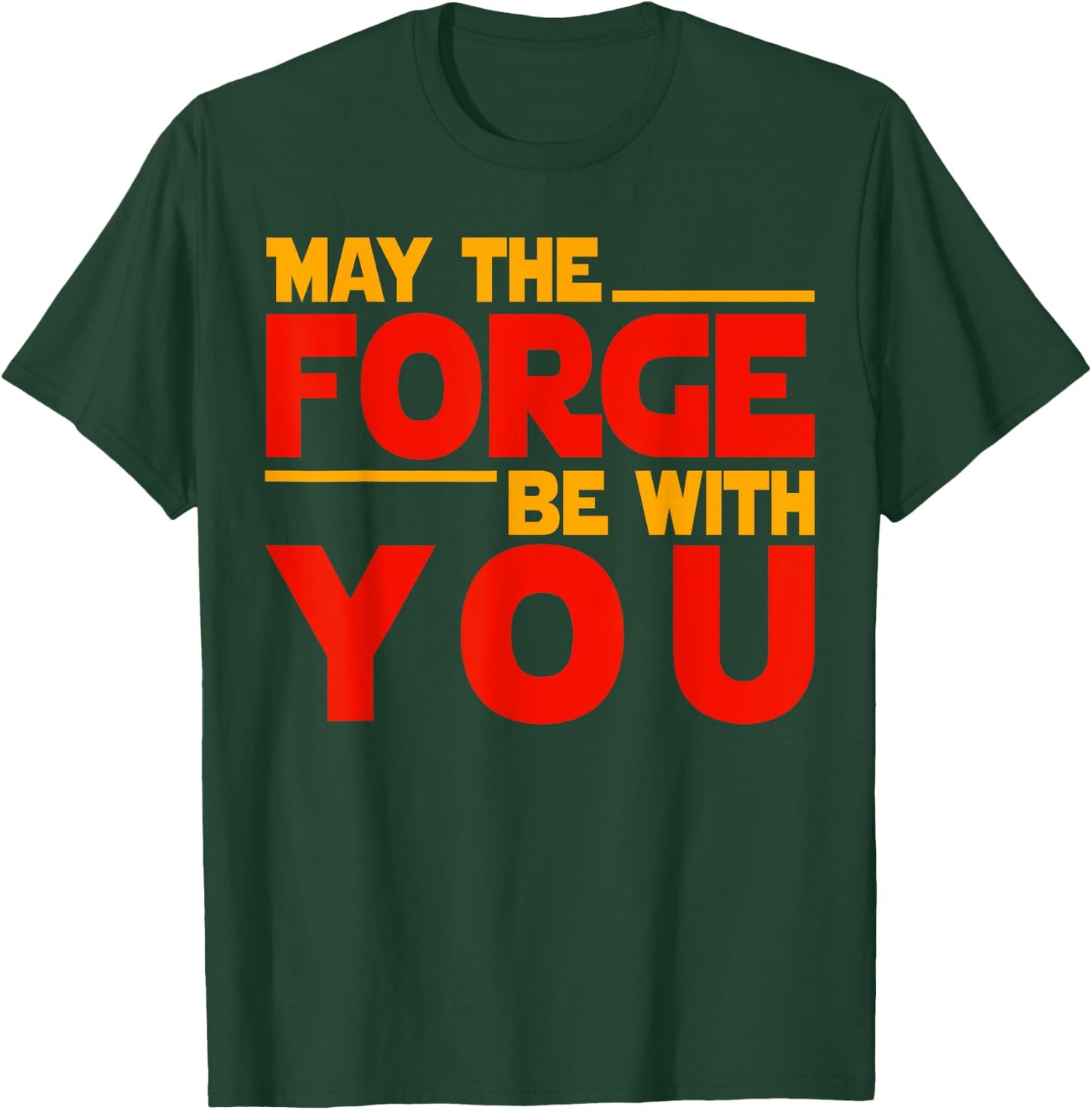 Fire Forged Life - May The Forge Be With You T-Shirt - T-Shirt | Forest