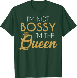 I'm Not Bossy I'm The Queen T-Shirt - T-Shirt | Forest