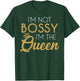 I'm Not Bossy I'm The Queen T-Shirt - T-Shirt | Forest