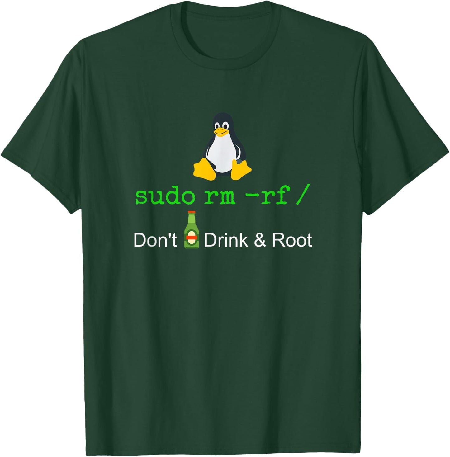 Sudo Rm -rf Don't Drink and Roote Linux T-Shirt - T-Shirt | Forest