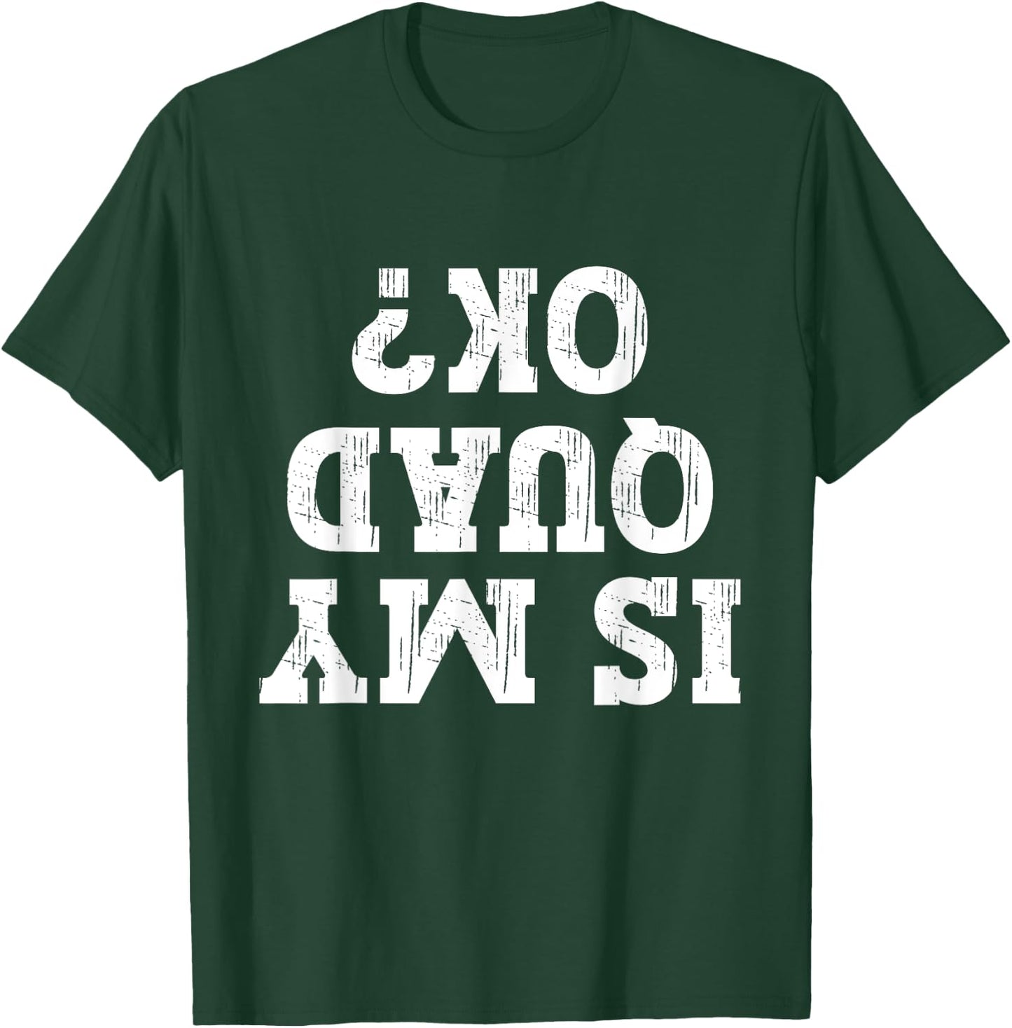 Is My Quad Ok Funny Quad Biker Owner 4 Wheelet Lover ATV T-Shirt - T-Shirt | Forest