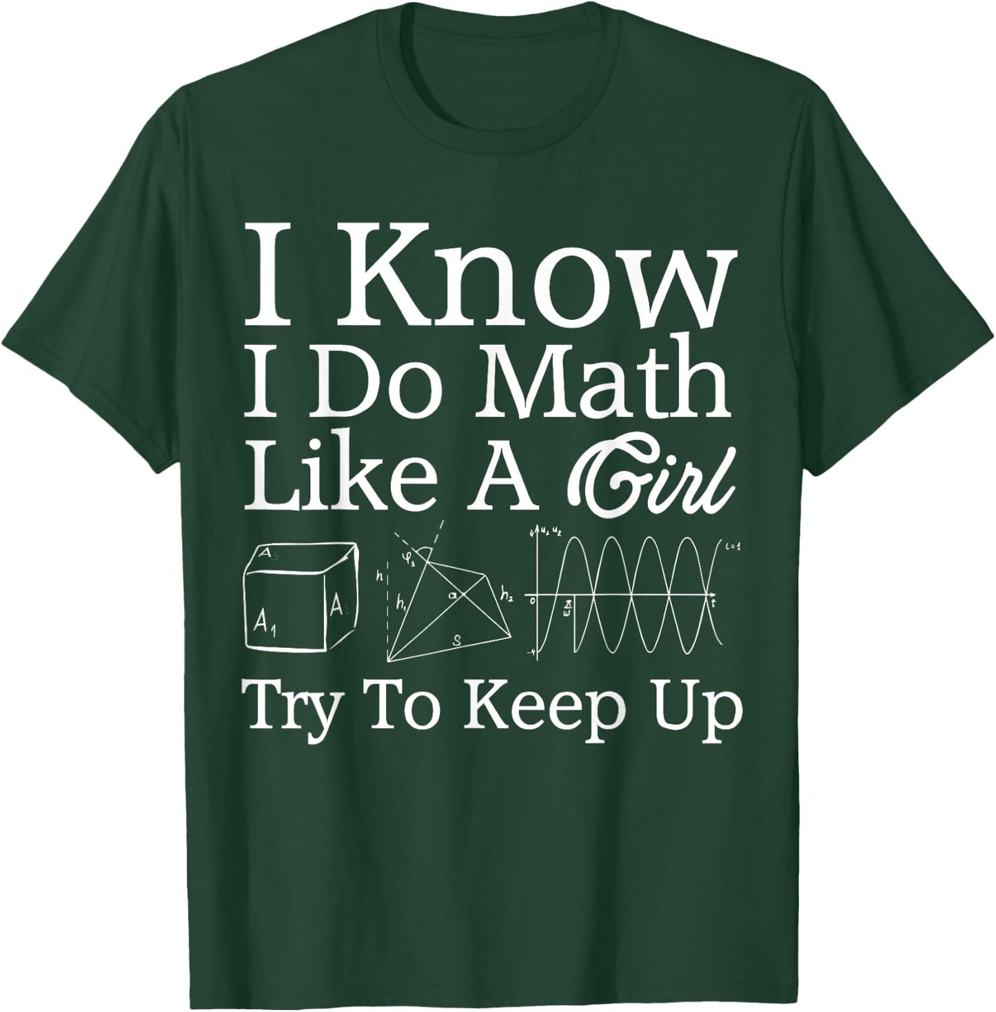 I Know I Do Math Like Girl Funny Mathematician Gift Teacher T-Shirt - T-Shirt | Forest