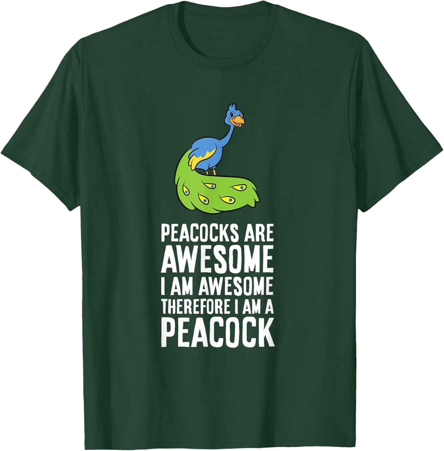 Peacocks Are Awesome I'm Awesome Therefore I'm a Peacock T-Shirt - T-Shirt | Forest