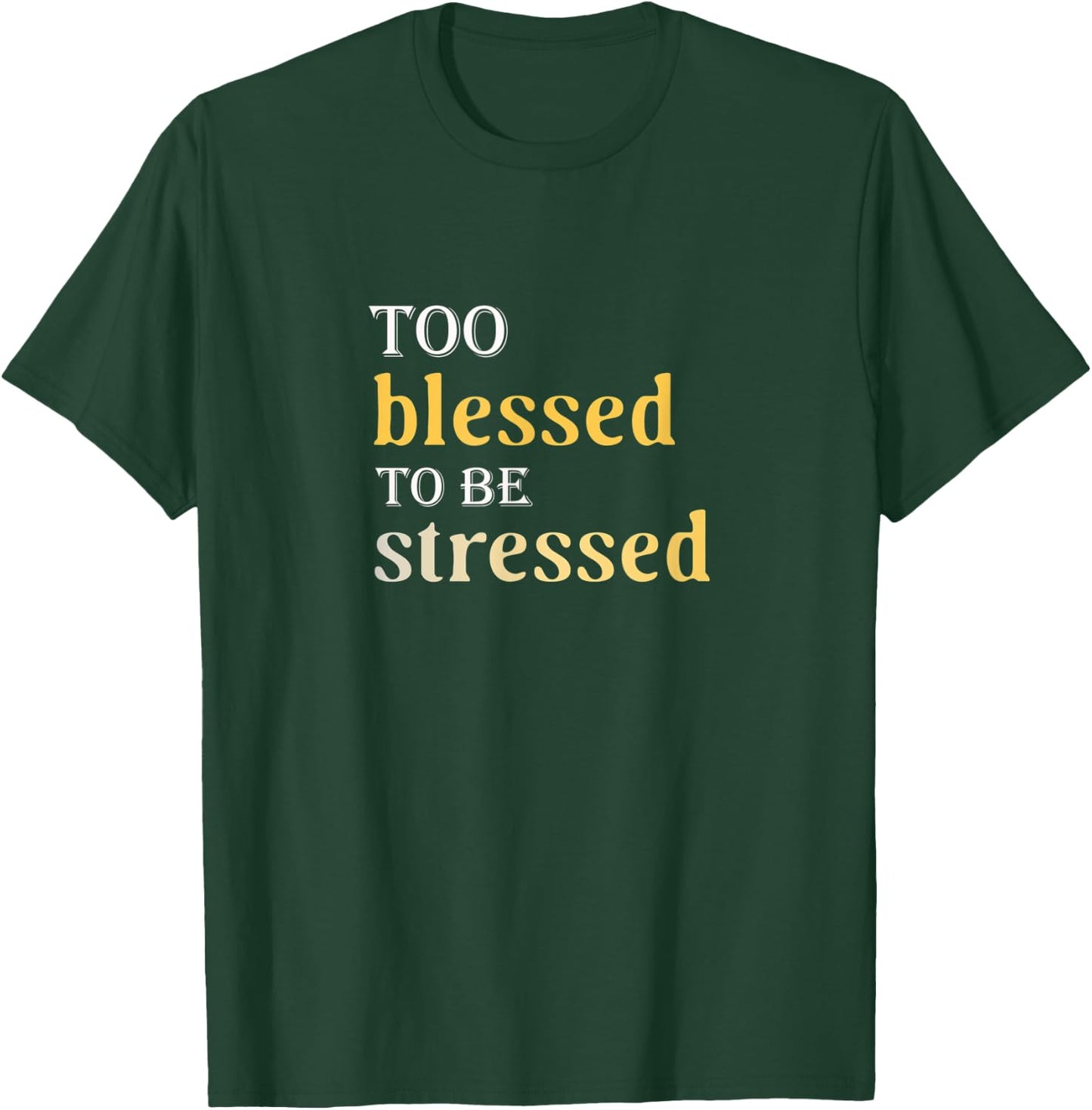 Too Blessed To Be Stressed T-Shirt - T-Shirt | Forest