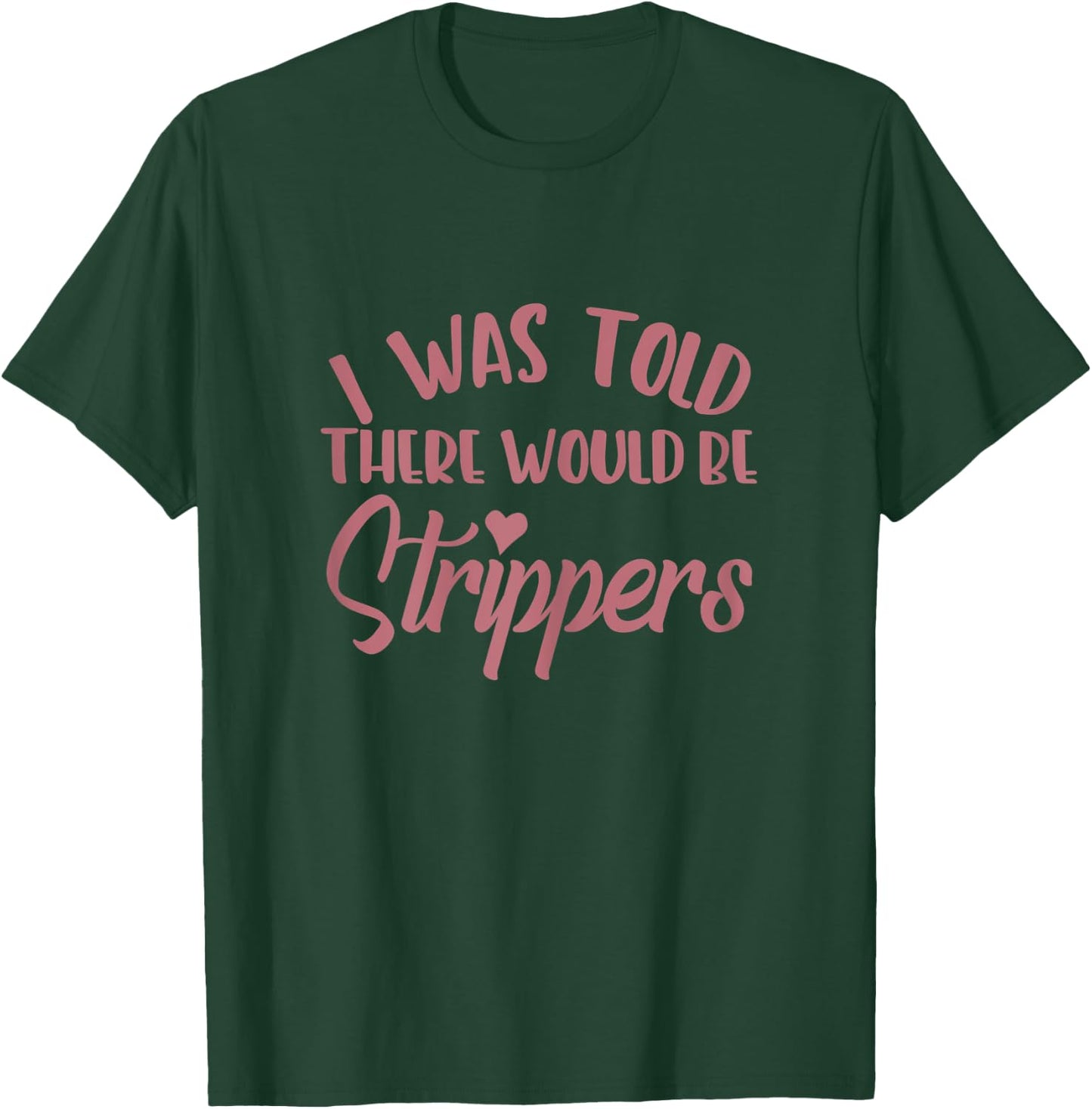 I Was Told There Would Be Strippers Bachelorette Party Funny T-Shirt - T-Shirt | Forest