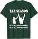 Tax Season Its Almost Over Done Funny Tax Day Quotes Shirt T-Shirt - T-Shirt | Forest