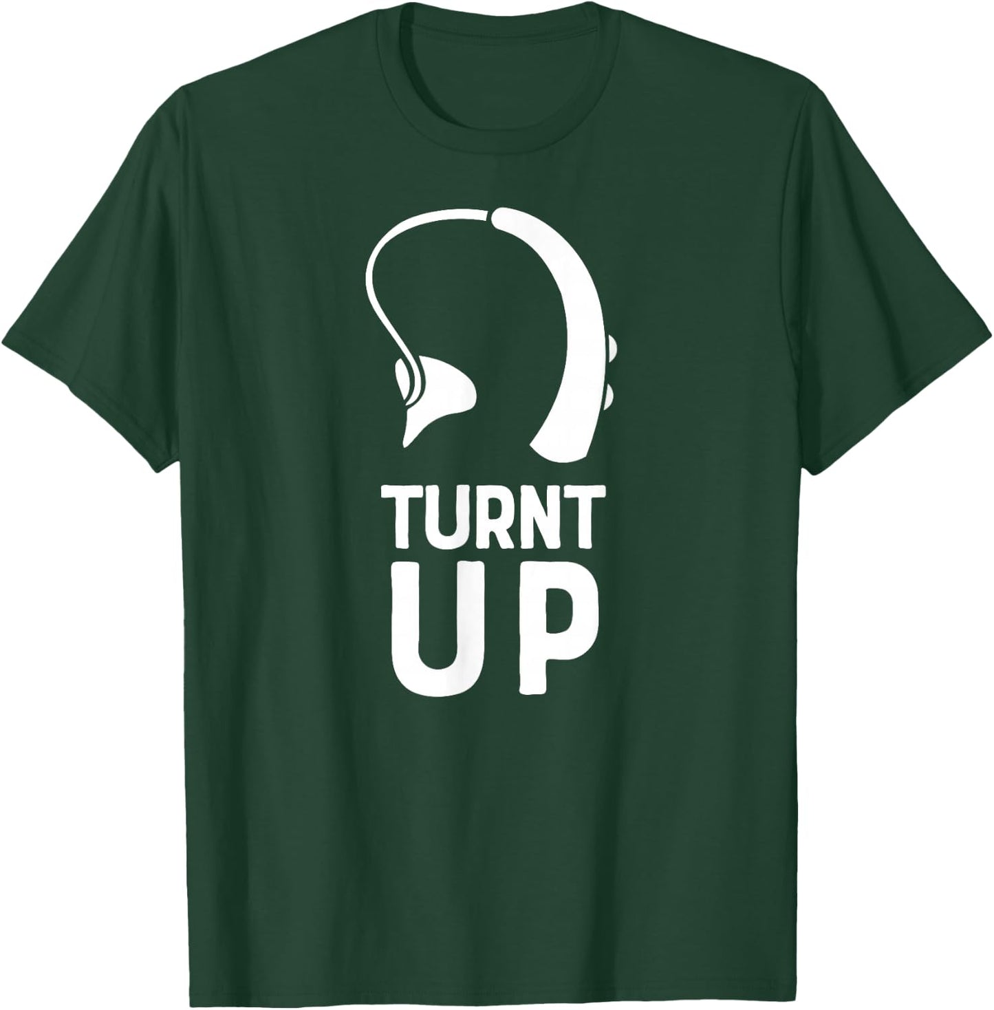 Turnt UP Deaf Pride Hard of Hearing Aids Impaired Shirt T-Shirt - T-Shirt | Forest