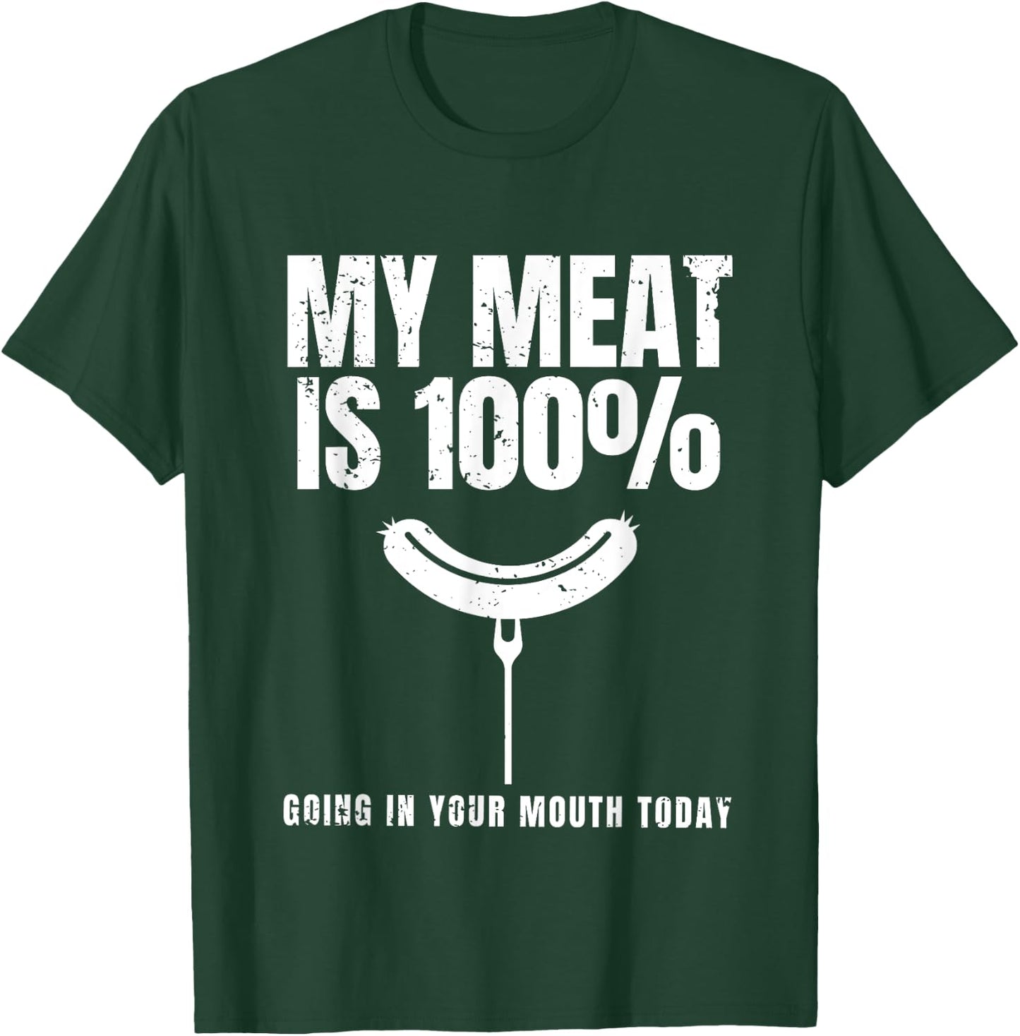 My Meat Is 100% Going In Your Mouth Funny BBQ Chef Dad T-Shirt - T-Shirt | Forest