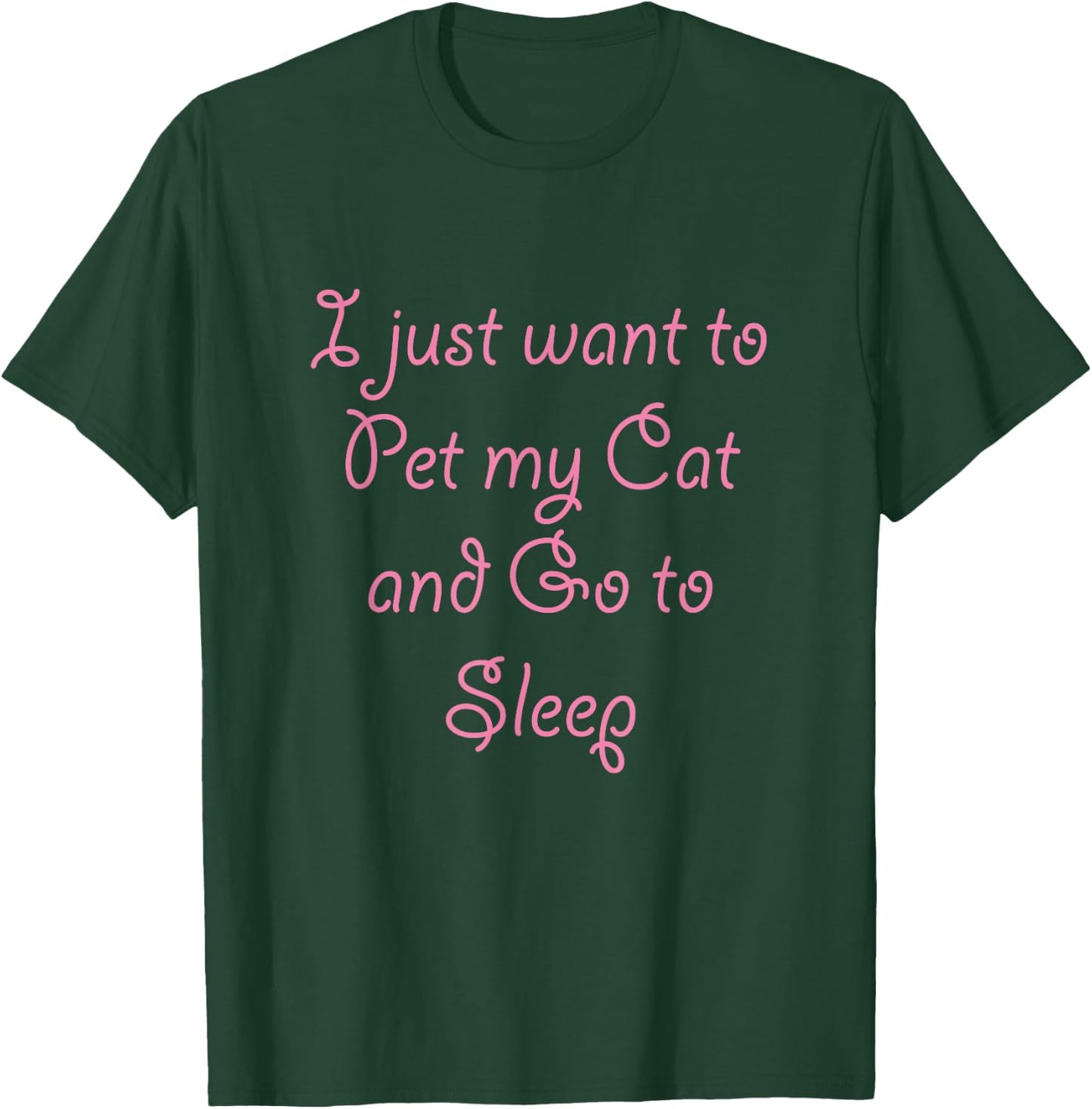 I Just Want to Pet My CAT and Go to SLEEP - | Cute Men Women Kids T-Shirt - T-Shirt | Forest