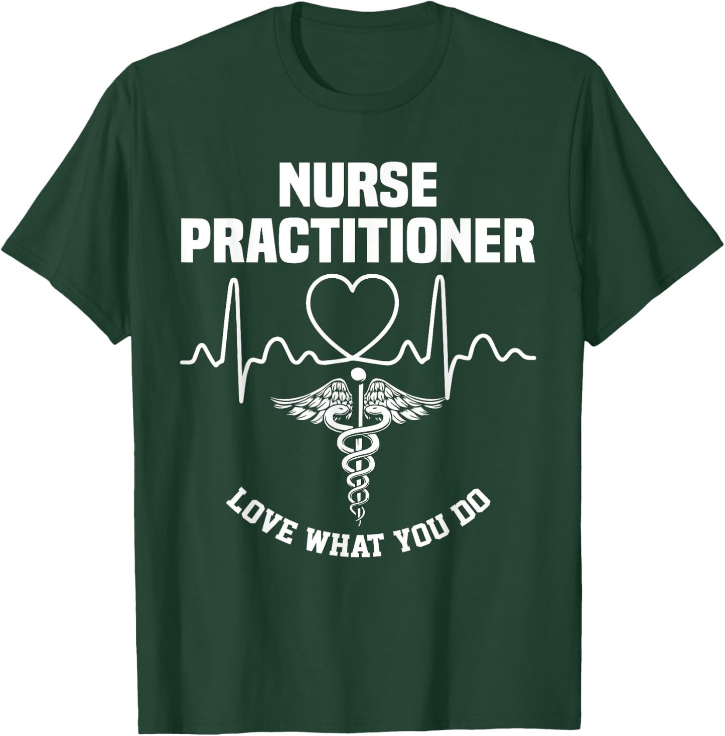 Nurse 365 Nurse Practitioner Love What You Do T-Shirt - T-Shirt | Forest