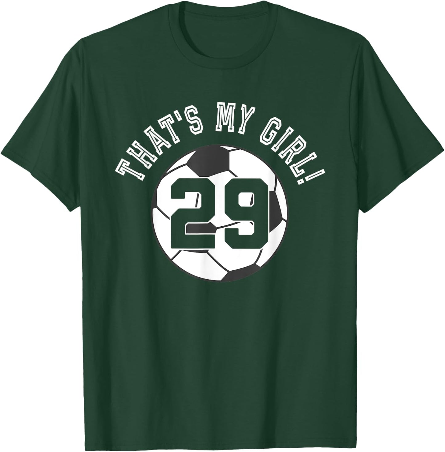 That's My Girl #29 Soccer Ball Player Mom or Dad T-Shirt - T-Shirt | Forest