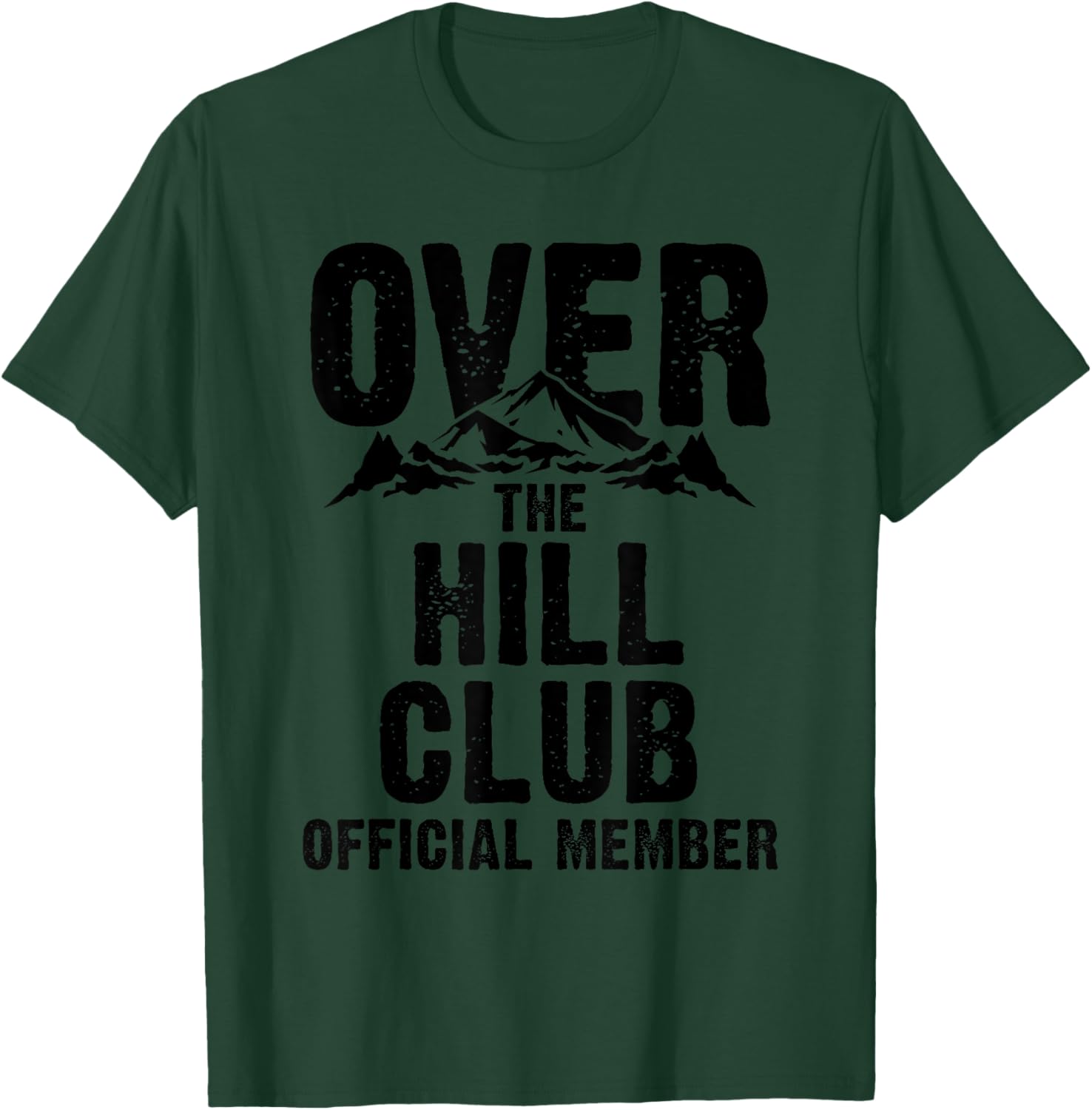 Funny Over The Hill Gift Men Women Cool Old People Birthday T-Shirt - T-Shirt | Forest