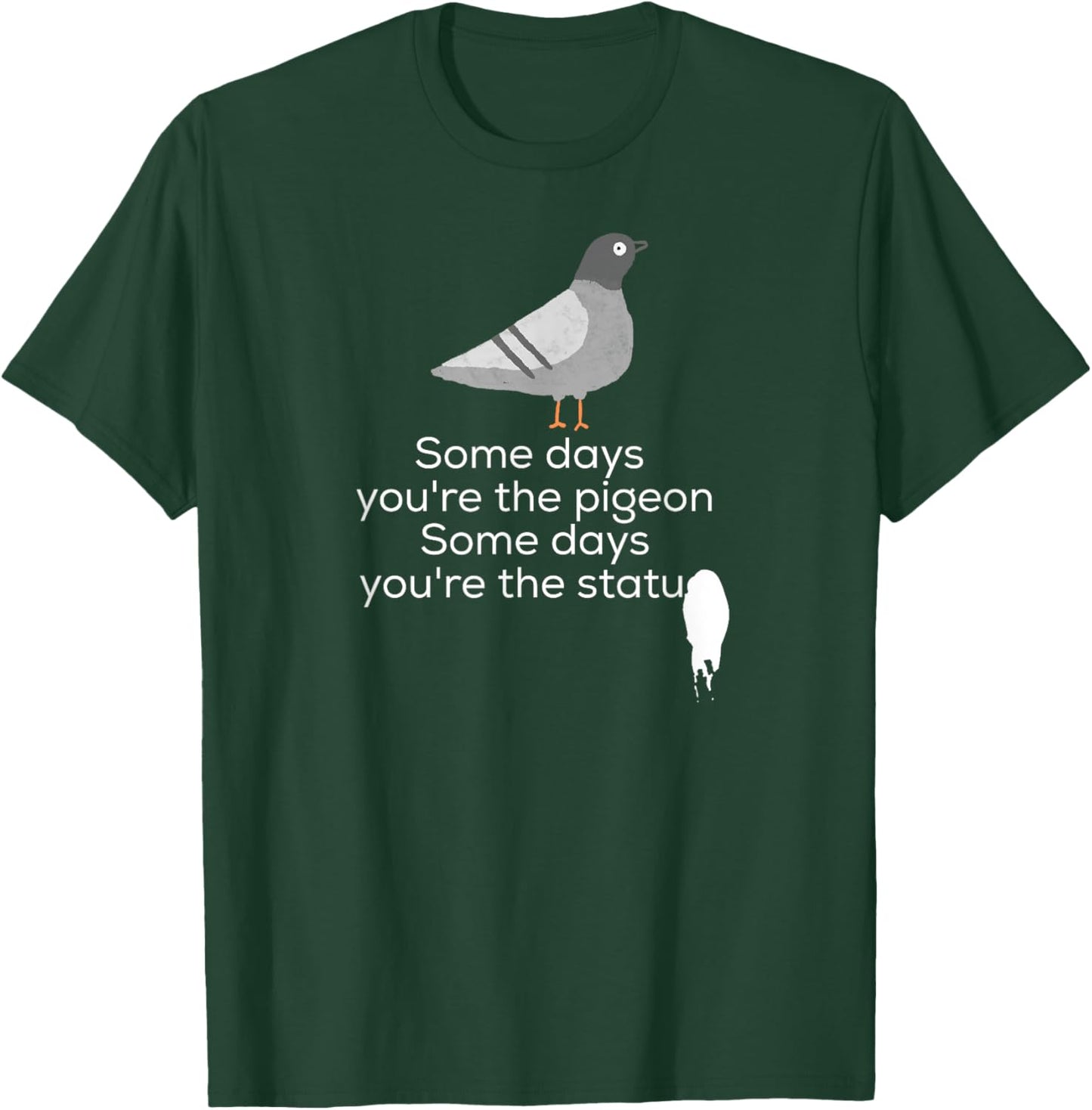 Bird Shirt | Some Days You're The Pigeon Some Days You're T-Shirt - T-Shirt | Forest
