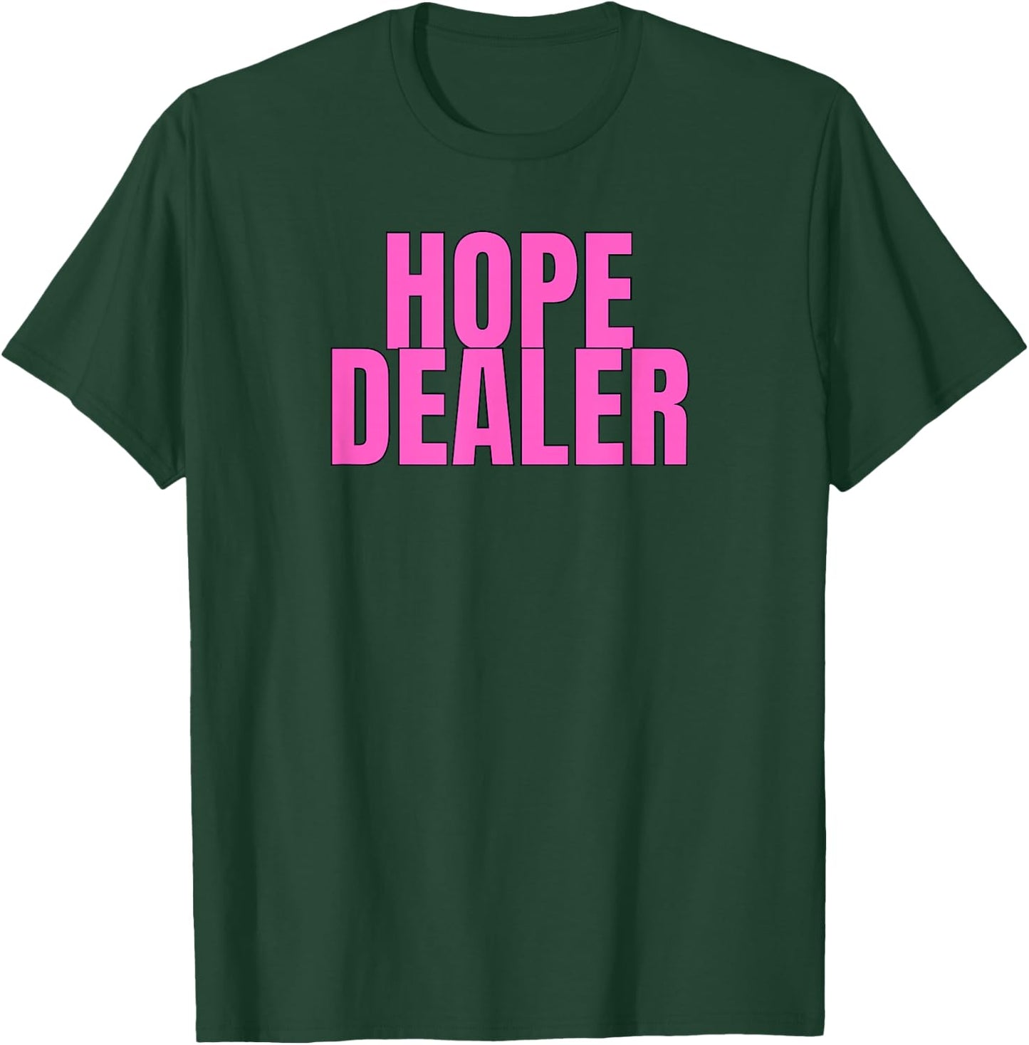 Hope Dealer Kindness Motivational Apparel T-Shirt - T-Shirt | Forest