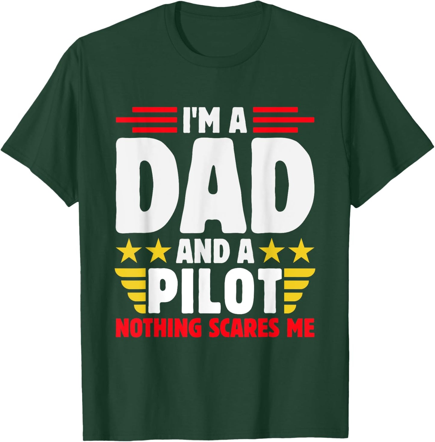 Im A Dad And A Pilot Nothing Scares Me Fathers Day T-Shirt - T-Shirt | Forest