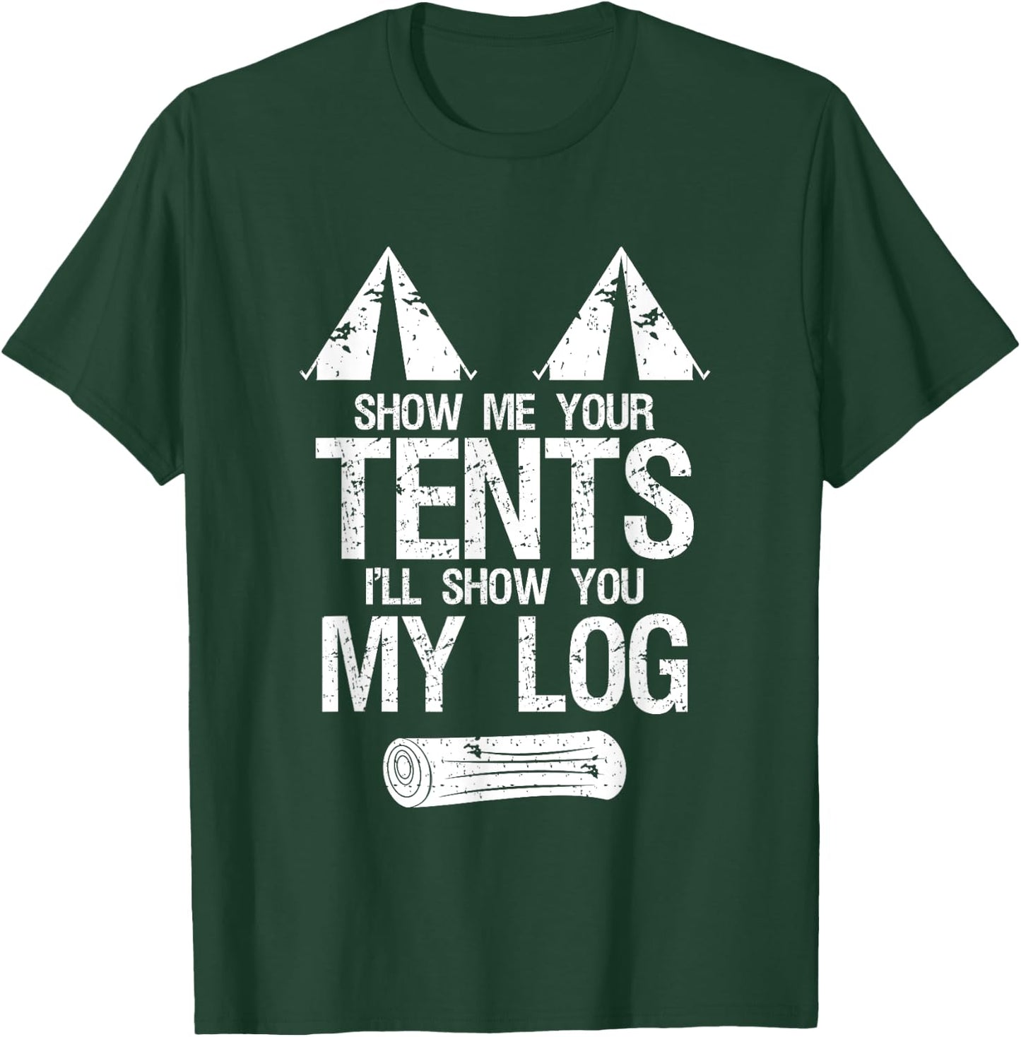 Show Me Your Tents Show You My Log Dirty Humour Camping T-Shirt - T-Shirt | Forest