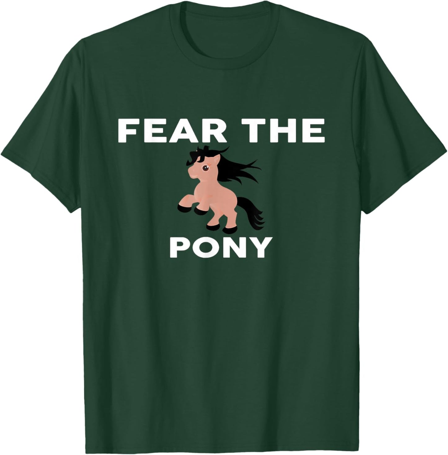 Fear The PONY PONYS T-Shirt - T-Shirt | Forest