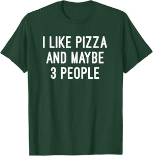I Like Pizza And Maybe 3 People T Shirt T-Shirt - T-Shirt | Forest
