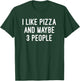 I Like Pizza And Maybe 3 People T Shirt T-Shirt - T-Shirt | Forest
