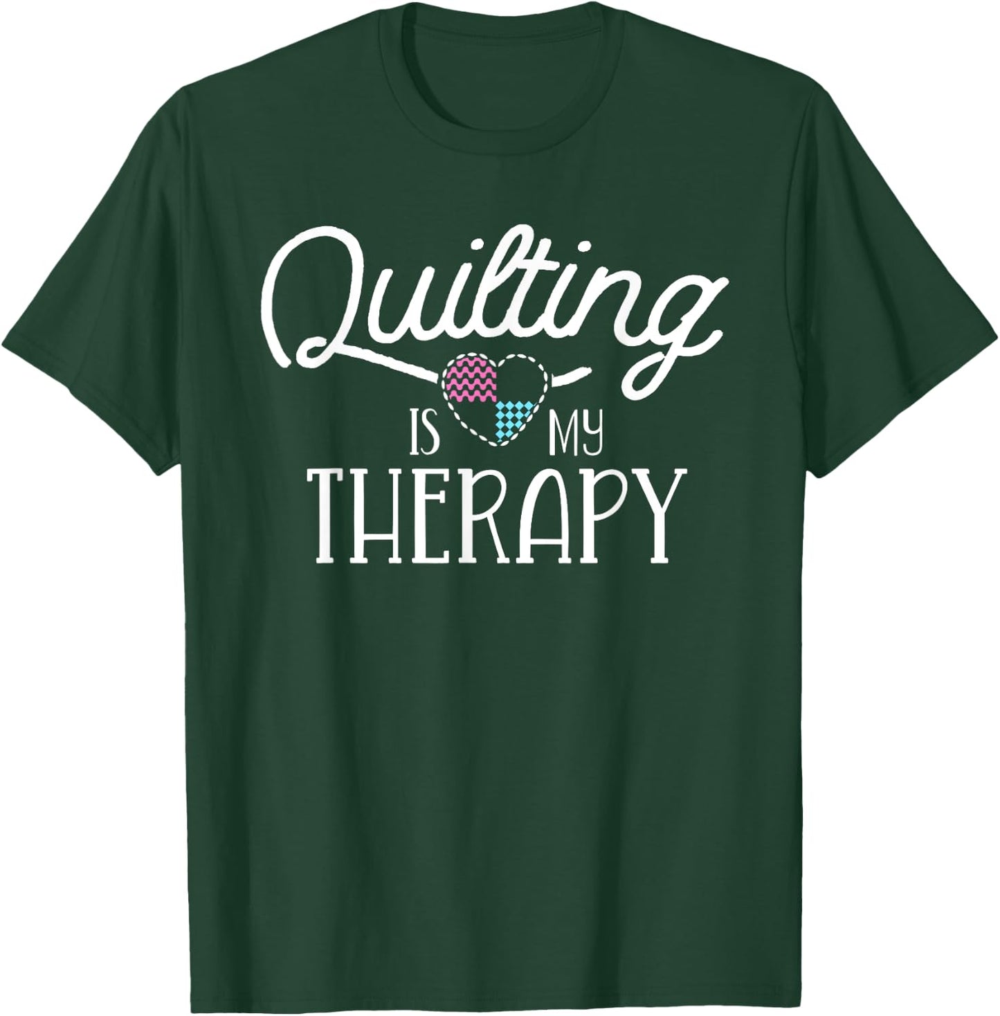 Quilting Is My Therapy Quilting Shirts Sewing T-Shirt - T-Shirt | Forest