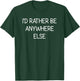 I'd Rather Be Anywhere Else, Funny, Jokes, Sarcastic T-Shirt - T-Shirt | Forest