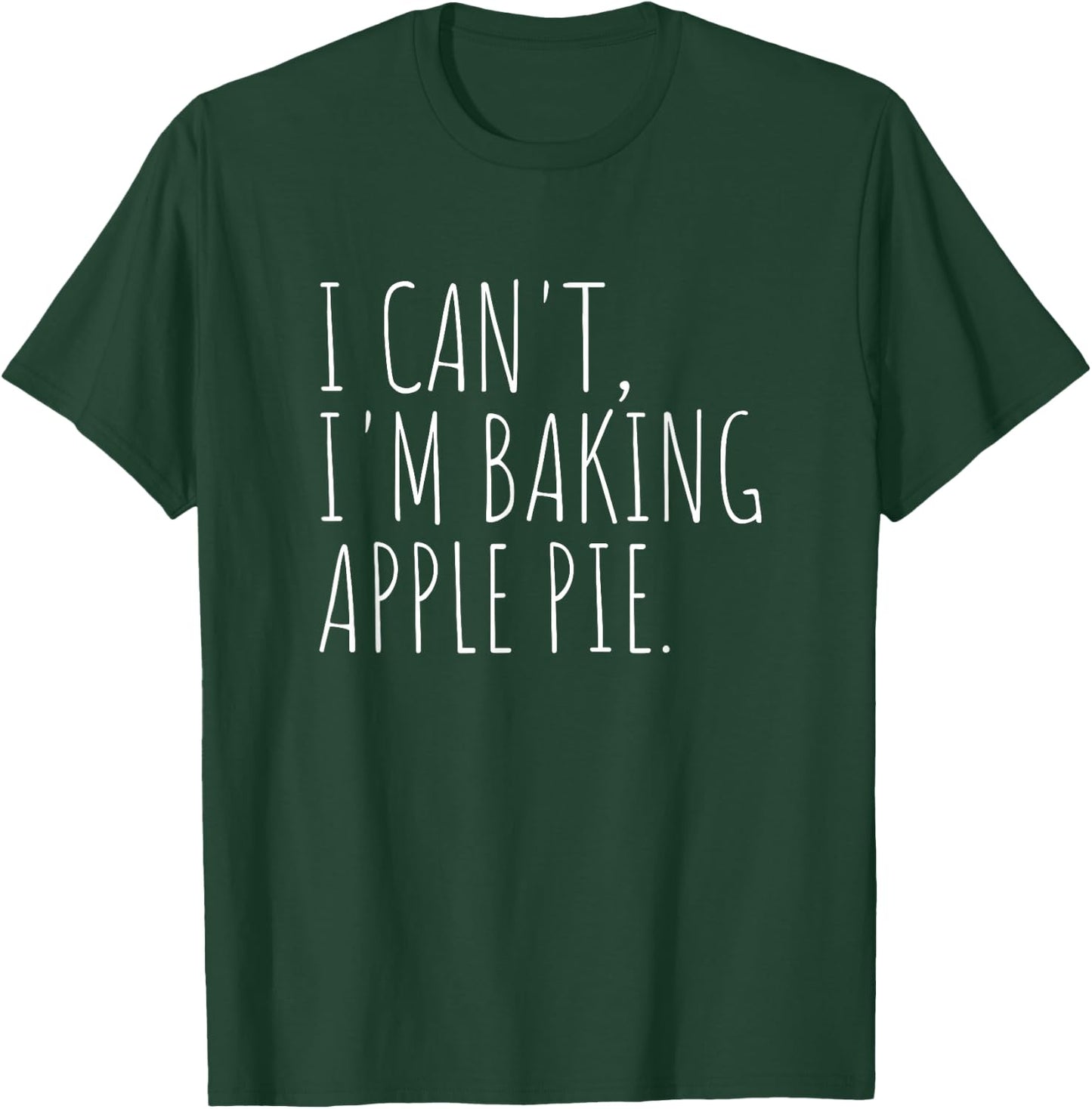 I Can't I'm Baking Apple Pie Funny Holiday Baking T-Shirt - T-Shirt | Forest