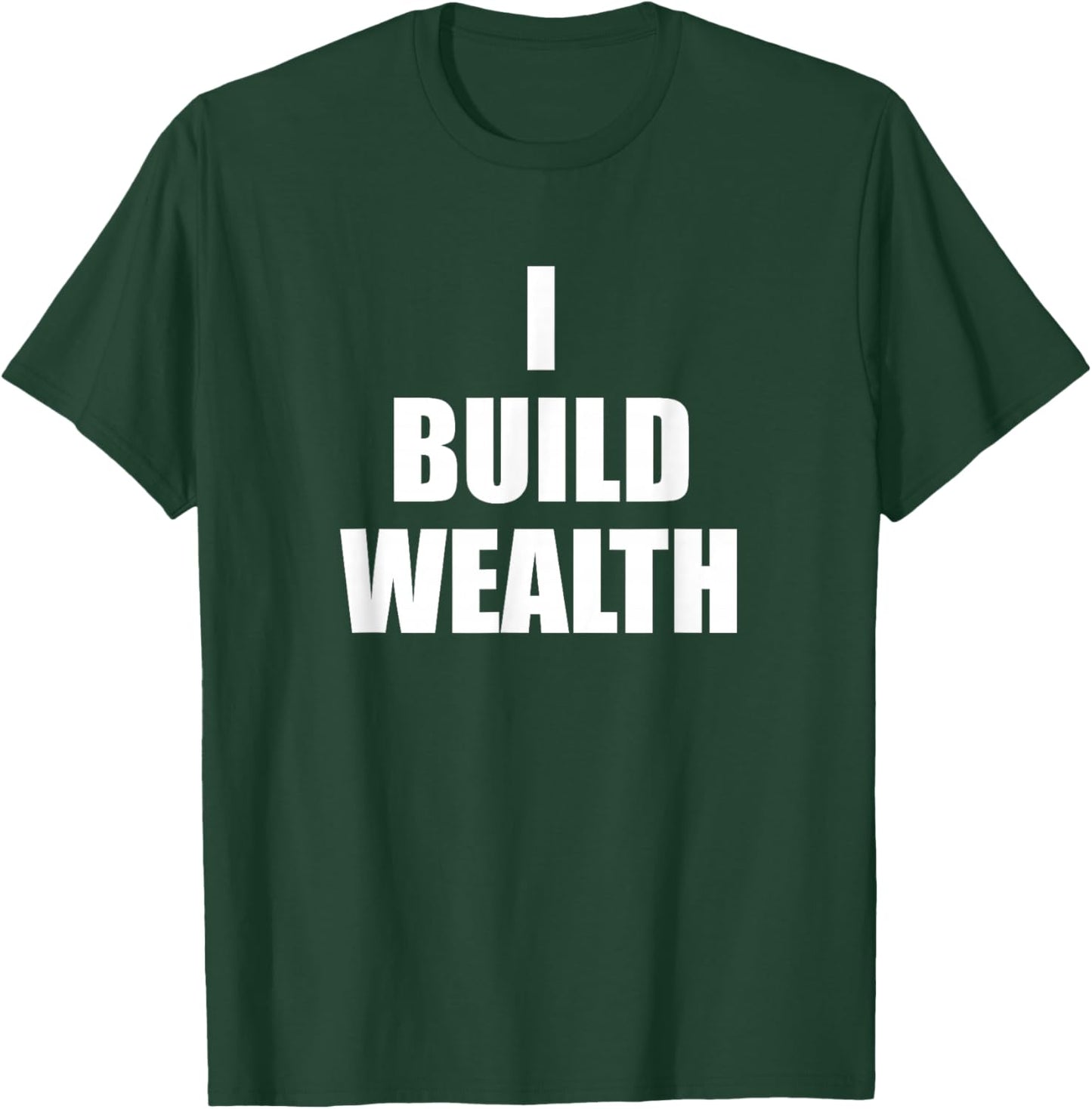 I Build Wealth Entrepreneurship Money Making LavaDesigns T-Shirt - T-Shirt | Forest